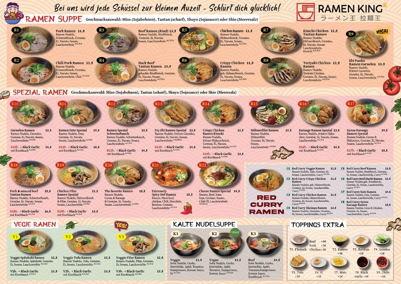 Menü von "Ramen King" mit verschiedenen Ramen-Gerichten. Es sind Ramen Suppen, Spezial Ramen, Veggie Ramen, Kalte Nudelsuppen und extra Toppings abgebildet. Jede Kategorie hat mehrere Optionen mit verschiedenen Zutaten wie Schweinefleisch, Rindfleisch, Hühnchen, Garnelen, Gemüse, Tofu und mehr, gewürzt mit Misopaste, Sojasauce oder anderen Gewürzen. Preise sind in Euro angegeben. Der obere Slogan lautet: "Bei uns wird jede Schüssel zur kleinen Auszeit - Schlürf dich glücklich!"